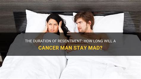 How long can a Cancer stay mad at you?