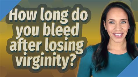 How long can a girl bleed after losing virginity?