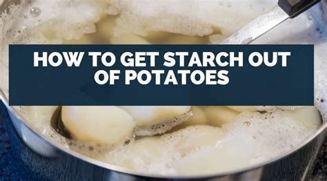 How long can you soak potatoes in water to get starch out?