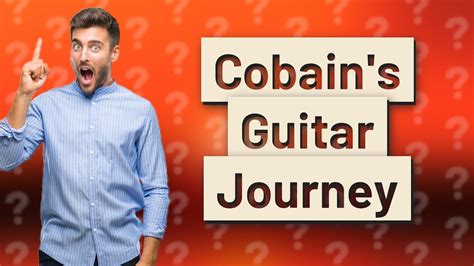 How long did Kurt Cobain learn guitar?