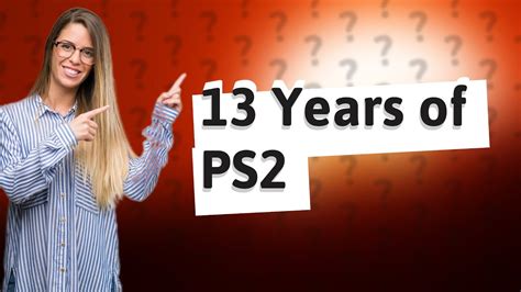 How long did PS2 last?