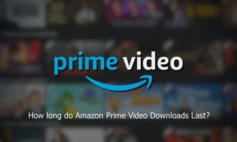 How long do Prime Video Downloads last?