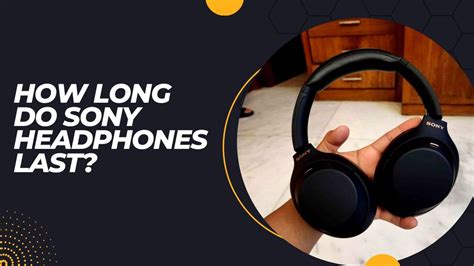 How long do Sony Bluetooth headphones last?