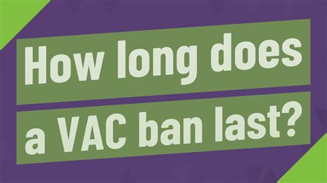 How long do VAC bans last?
