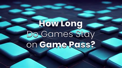 How long do games stay on game pass?