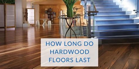 How long do hardwood floors last?