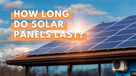 How long do solar panels last?