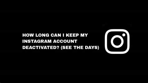 How long does Instagram stay deactivated?