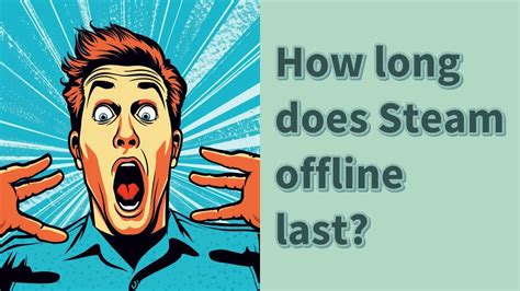 How long does Steam offline last?