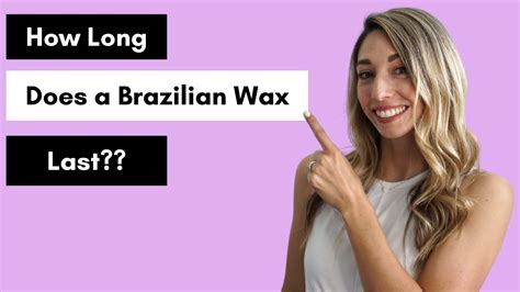 How long does a Brazilian wax last the first time?