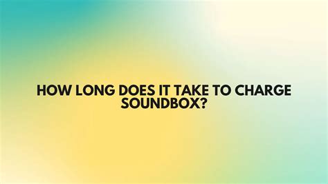 How long does a Soundbox battery last?