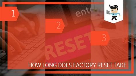 How long does a factory reset take?