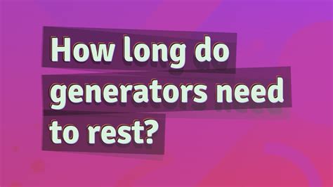 How long does a generator need to rest?