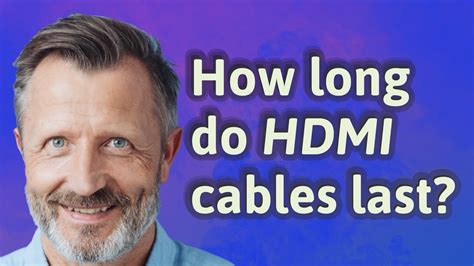 How long does an HDMI cable last?