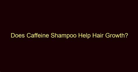 How long does caffeine shampoo take to work?