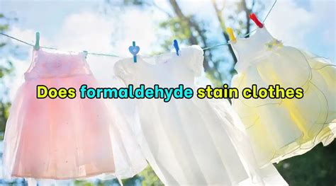 How long does formaldehyde stay in clothes?