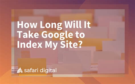 How long does it take for Google to index content?