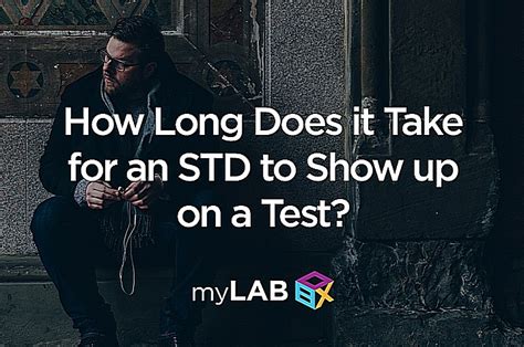 How long does it take for an STD to show up on a guy?