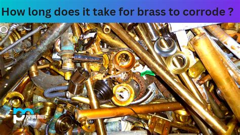 How long does it take for brass to corrode?