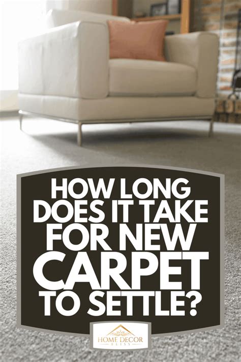 How long does it take for carpet to settle?