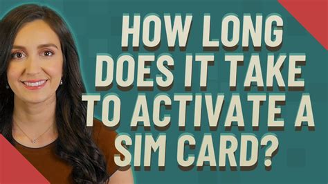 How long does it take to activate SIM card?