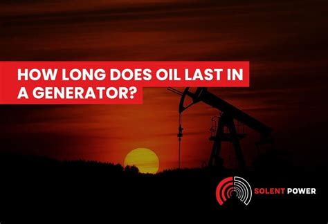 How long does oil last in a generator?