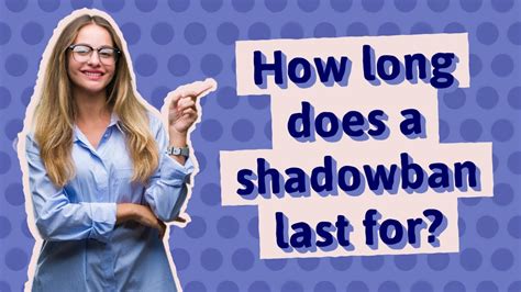 How long does shadowban last?