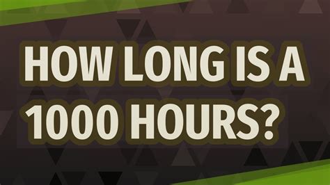 How long is 1,000 hours?
