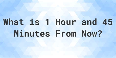 How long is 1 hour?