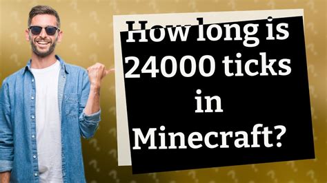 How long is 24000 ticks in Minecraft?