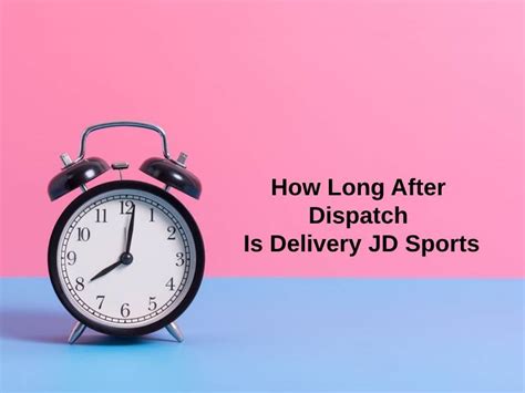 How long is delivery after dispatch?