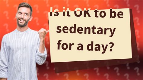 How long is it OK to be sedentary?