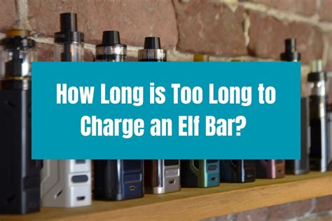 How long is too long to charge an Elf Bar?