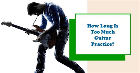 How long is too much guitar practice?