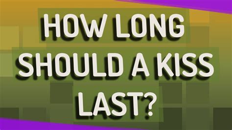How long should a kiss last?
