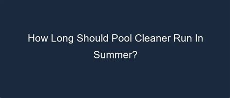 How long should a pool run in the summer?