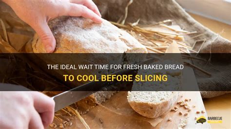 How long should homemade bread cool before slicing?