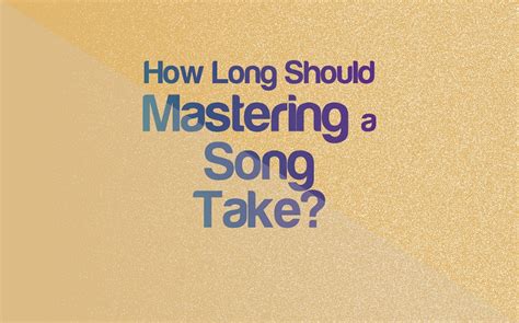 How long should mastering take?
