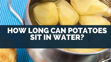 How long should potatoes sit in water to remove starch?