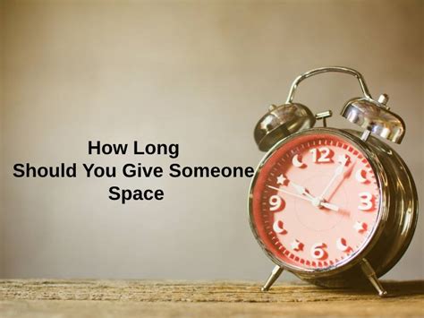 How long should you give a woman space?