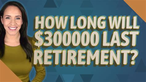 How long will $300,000 last in retirement?