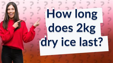 How long will 2kg dry ice last?