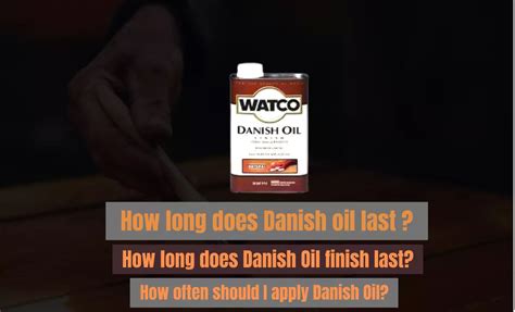 How long will Danish Oil last?