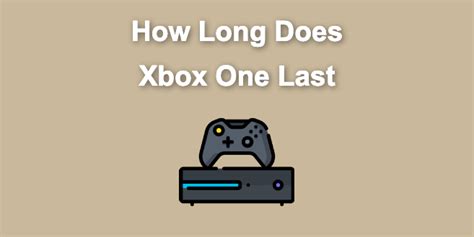 How long will Xbox 1 last?