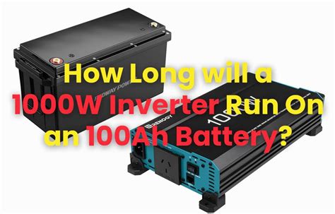 How long will a 100ah battery run a 1000W inverter?