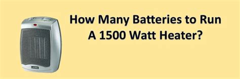 How long will a 12 volt battery run a 1500 watt heater?