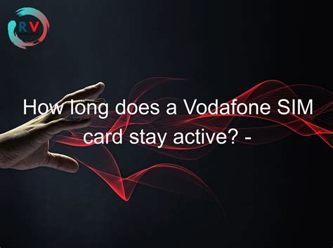 How long will a SIM card stay active?