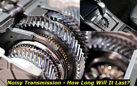 How long will a noisy gearbox last?