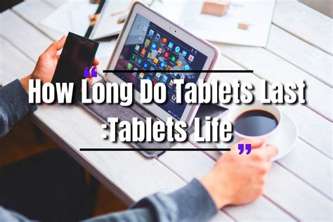 How long will a tablet last?