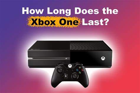 How long will an Xbox One last?
